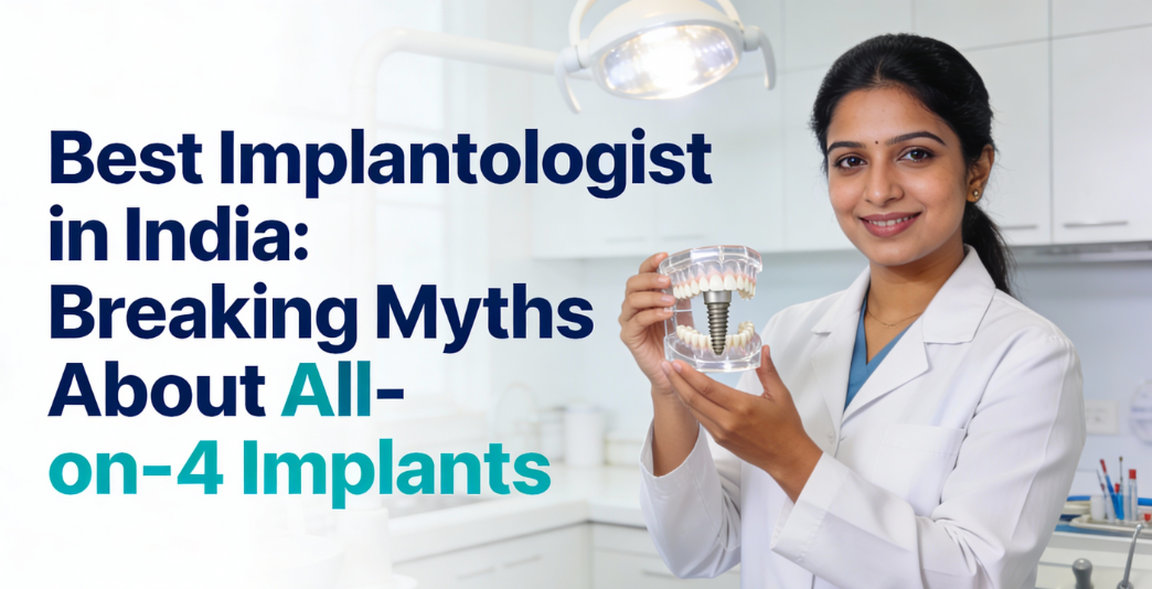 Read more about the article Best Implantologist in India: Breaking Myths About All-on-4 Implants