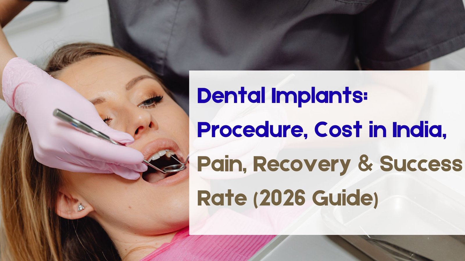 You are currently viewing Dental Implants: Procedure, Cost in India, Pain, Recovery & Success Rate (2026 Guide)