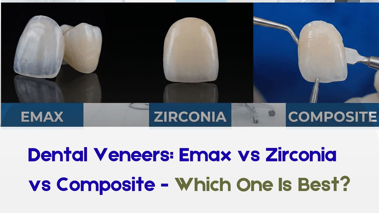 Read more about the article Dental Veneers: Emax vs Zirconia vs Composite – Which One Is Best?
