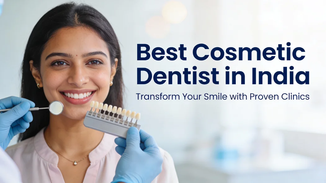 You are currently viewing Best Cosmetic Dentist in India: Transform Your Smile with Proven Clinics
